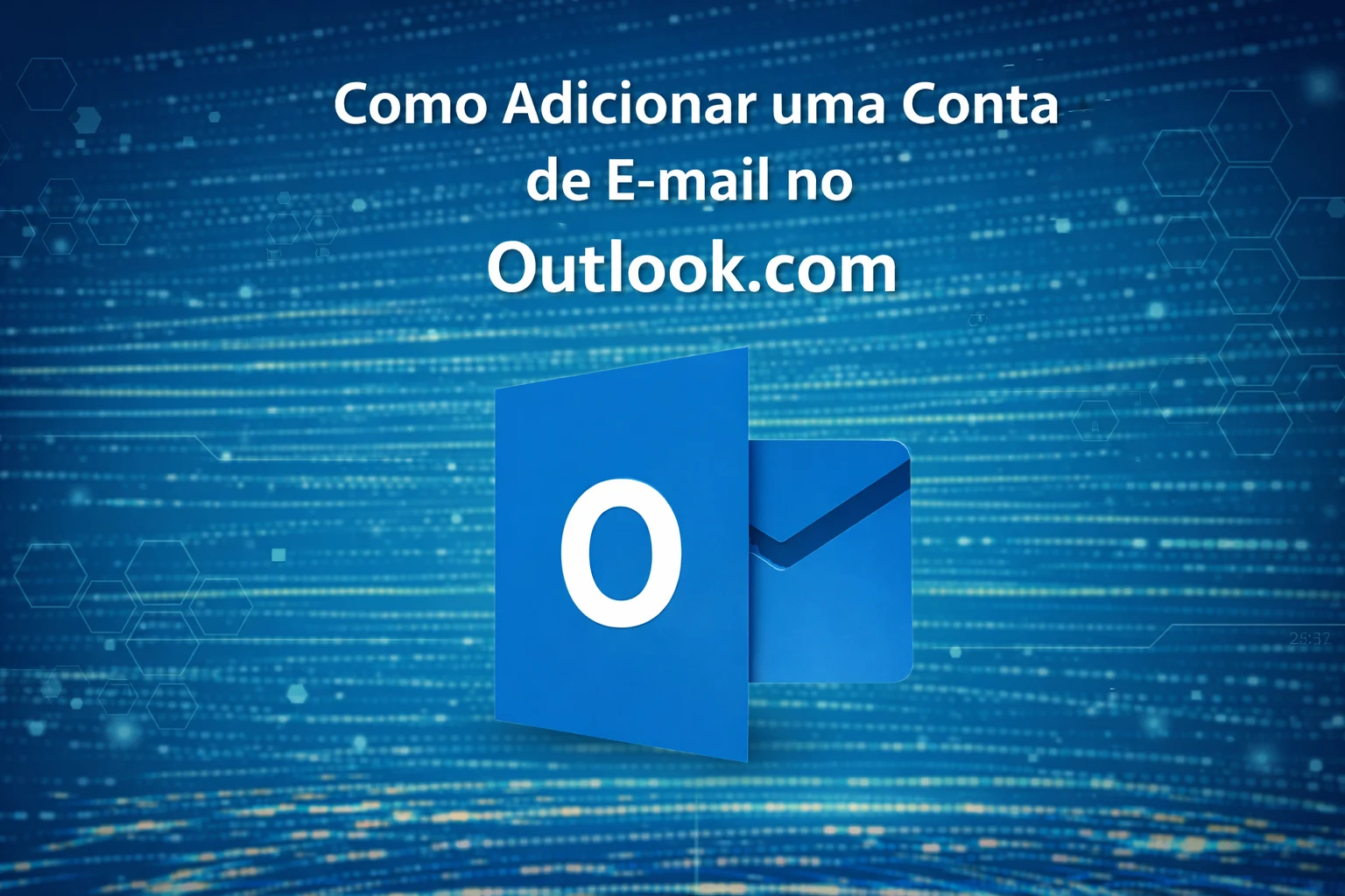 Como Adicionar uma Conta de E-mail no Outlook.com (Versão Web)