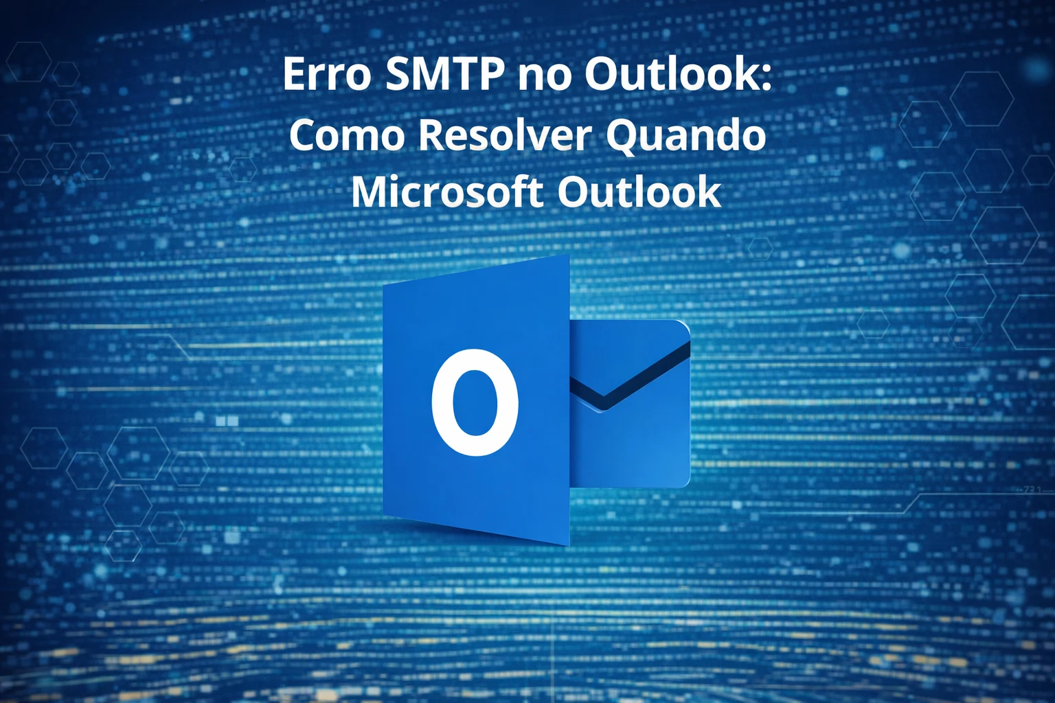 Erro SMTP no Outlook: Como Resolver Quando Não Envia E-mail